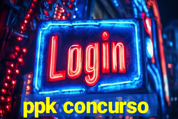 ppk concurso